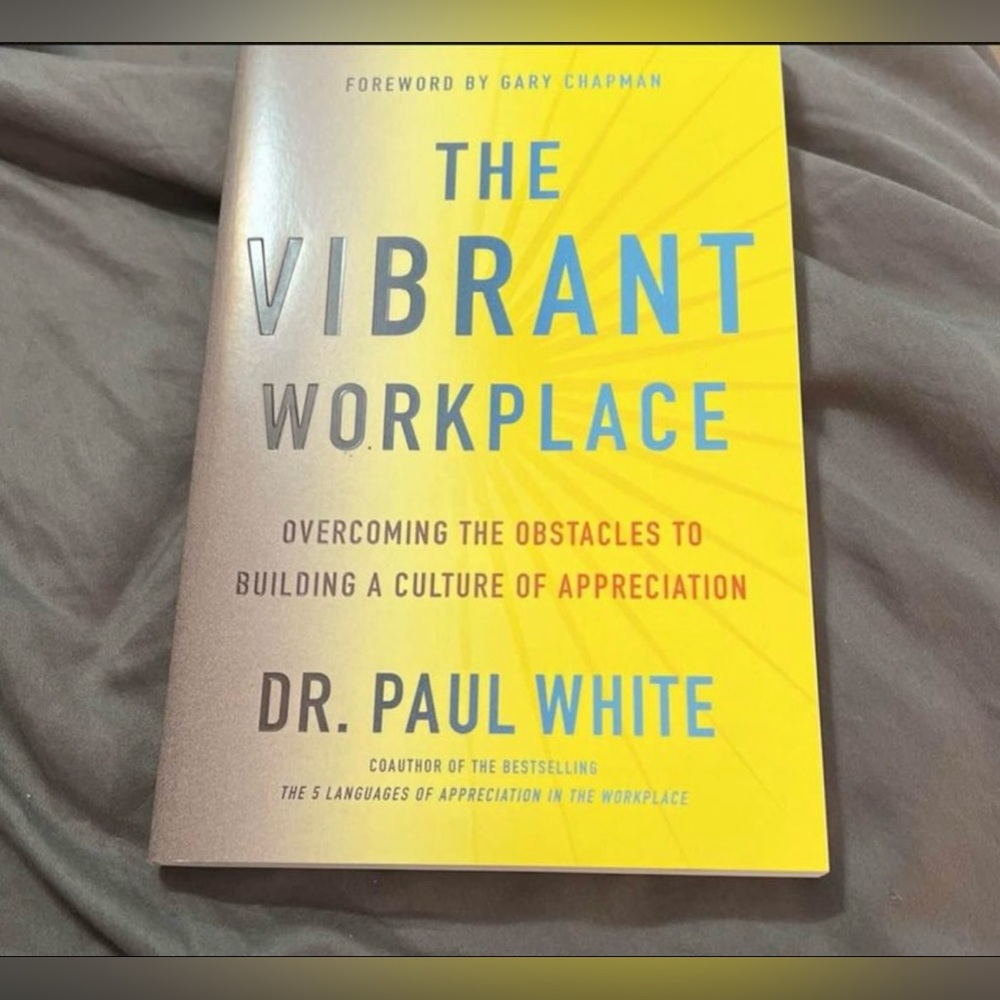 THE VIBRANT WORKPLACE
OVERCOMING THE OBSTACLES TO BUILDING A CULTURE OF